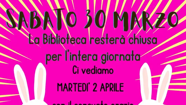 Sabato 30 marzo 2024 la Biblioteca resterà chiusa per l'intera giornata.