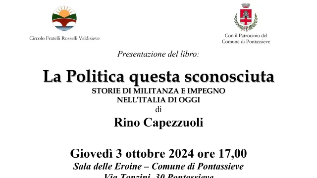 La Politica questa sconosciuta: storie di militanza e impegno nell’Italia di oggi. Presentazione del libro di Rino Capezzuoli