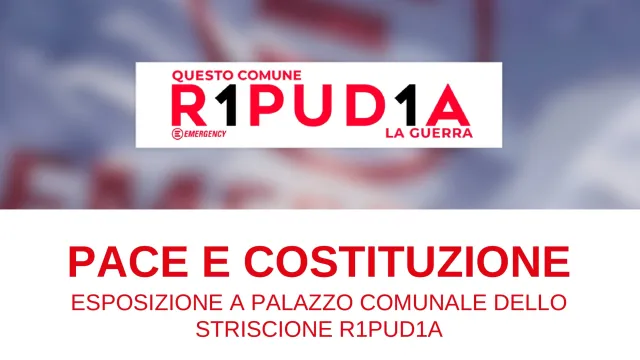 Il Comune di Pontassieve aderisce alla campagna “R1PUD1A” promossa da Emergency per difendere il valore e l’impegno per la pace, sancito dall'art.11 della Costituzione italiana