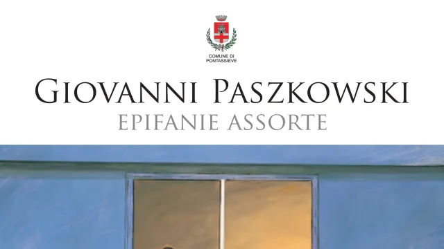 Giovanni Paszkowski. Epifanie Assorte. Pontassieve 30 maggio al 13 luglio 2025