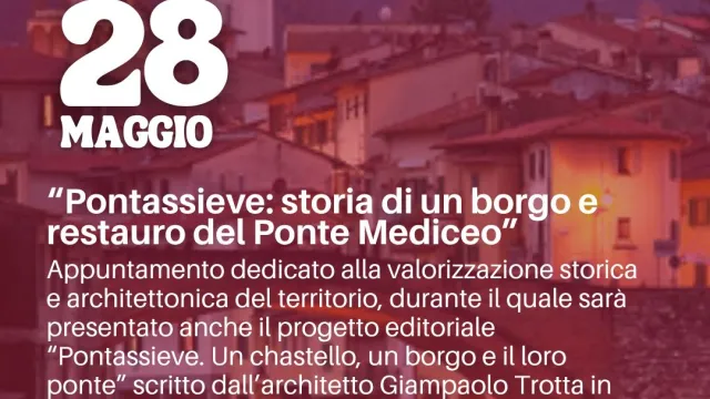 Pontassieve: storia di un borgo e restauro del Ponte Mediceo. Pontassieve, 28 maggio 2026
