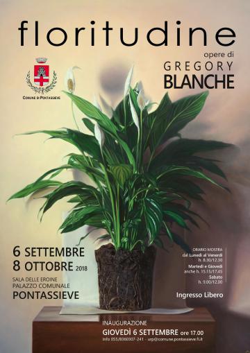 Floritudine di Gregory Blanche. Pontassieve, Sala delle Eroine, 6 settembre - 8 ottobre 2018