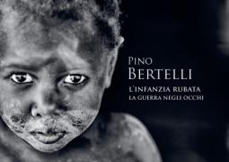 Pino Bertelli, L’infanzia rubata La guerra negli occhi. Pontassieve 1 giugno-15 ottobre 2022